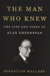 Sebastian Mallaby - The Man Who Knew The Life and Times of Alan Greenspan
