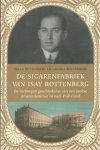 Rottenberg, Hella & Sandra Rottenberg - De sigarenfabriek van Isay Rottenberg. De verborgen geschiedenis van een joodse Amsterdammer in nazi-Duitsland