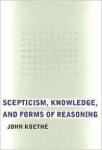 Koethe, John - Scepticism, Knowledge, and Forms of Reasoning.