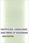 Koethe, John - Scepticism, Knowledge, and Forms of Reasoning.