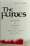 Mayer, Arno J. - The Furies - Violence and Terror in the French and Russian Revolutions Violence and Terror in the French and Russian Revolutions