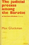 Gluckman, Max - THE JUDICIAL PROCESS AMONG THE BAROTSE OF NORTHERN RHODESIA