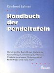 Lehner, Reinhard - Handbuch der Pendeltafeln. Homöopathie, Bach-Blüten,Heilkräuter, Aromatherapie, Lithotherapie, Vitamine, Chakras, Akupressur, Nahrungsmittel, Radiästhesie und vieles mehr