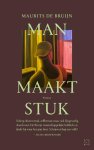 Maurits de Bruijn - Man Maakt Stuk
