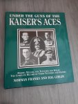 Franks, Norman, Giblin, Hal - Under the Guns of the Kaiser's Aces / Bohme, Muller, Von Tutschek, Wolff : The Complete Record of Their Victories and Victims