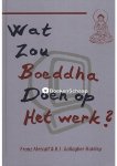 B.J. Gallagher Hateley,Franz Metcalf - Wat zou Boeddha doen op het werk