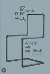 ZADELHOFF, Willem van - GA NIET WEG - roman - [ Sluitstuk van de RomanTrilogie "HILLE HAVEN " ]