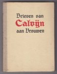 CALVIJN, JOHANNES (1509 - 1564) - Kracht en troost voor vrouwenlevens. Brieven van Calvijn aan vrouwen.