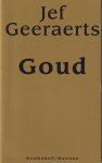 Geeraerts (Antwerpen, 23 februari 1930 - Gent, 11 mei 2015), Jozef Adriaan Anna (Jef) - Goud - In de zomer van 1995 wordt Jef Geeraerts geconfronteerd met de dood van twee geliefde wezens. Levenshonger, erotiek en nostalgie blijken de enige remedie te zijn tegen de acute sterfangst die hem bevangt. Hij herinnert zich hoe hij veertig jaa