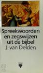 Delden, J. van - Spreekwoorden en zegswijzen uit de bijbel / druk 1