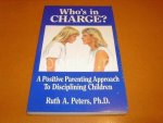 Peters, R. - Who's in charge? A positive parenting approach to disciplining children