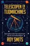 Roy Smits - Telescopen en tijdmachines Een tijdreis door het universum van de sterrenkundigen