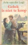 Lugt, Arie van der - Geluk is niet te koop. Omnibus (Ons Erve / Leven en laten leven)