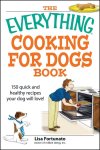 Lisa Fortunato - The Everything Cooking for Dogs Book