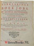 Hutcheson, George - Sakelyke en Prackticale Verklaringe van het Boek Jobs. Getrouwelyk uit het Engelsch Vertaalt, door Jan Ross. Met een Breede Voorreden over de Goddelykheit, en het rechte Gebruik der H. Schriftuere, tegen alle heilloose Atheistery, Enthusiaster...