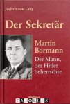 Jochen von Lang - Der Sekretär: Martin Bormann, der Mann, der Hitler beherrschte