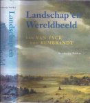 Bakker, Boudewijn. - Landschap en Wereldbeeld: Van van Eyck tot Rembrandt.