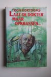 Kortooms. Toon - bellettrie: LAAT DE DOKTER MAAR OPKRASSEN...