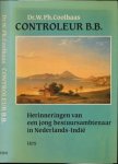 Coolhaas, Dr. W.Ph. - Controleur B.B.: Herinneringen van een jong bestuursambtenaar in Nederlands-Indië.