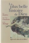 Jean Bottéro Marc-Alain Ouaknin Joseph Moingt Hélène Monsacré Jean-Louis Schlegel - La plus belle histoire de Dieu : qui est le Dieu de la Bible?