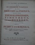 Curtenius, Petrus - De Zwaarste Plaatzen der Brieven van Paulus, in 't algemeen beschouwd. En, die voorkomen in den Briev aan den Romeinen (-Corinthen, Galatien, Ephese, Philippi, Colossen, Thessalonicensen, Timotheus, en den Hebreen) meer byzonderlyk opgehelderd...