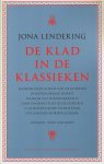 Jona Lendering - De klad in de klassieken waarom onze kennis van de Oudheid steeds onbetrouwbaarder wordt, waarom dat zorgwekkend is (ook voor wie niet in de Oudheid is geïnteresseerd) en hoe daar iets aan kan worden gedaan