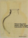 WAGENFELD - Beate MANSKE [Ed.] - Wilhelm Wagenfeld: gestern, heute, morgen - Lebenskultur im Alltag. - ADDED: Heinz G. PFAENDER. Meinze Zeit in der Werkstatt Wagenfeld