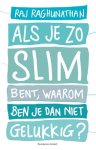 Raj Raghunathan - Als je zo slim bent, waarom ben je dan niet gelukkig?