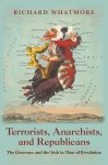Richard Whatmore - Terrorists, Anarchists, and Republicans