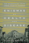 Alfredo Morabia - Enigmas of Health and Disease