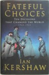 Kershaw, Ian - Fateful Choices Ten Decisions That Changed The World, 1940-1941