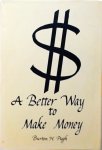 Burton H. Pugh - A Better Way to Make Money