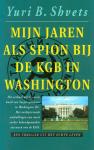Shvets, Y.B. - Mijn jaren als spion bij de KGB in Washington / druk 1