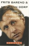Barend, Fris en Dorp Henk van - Ajax Barcelona Cruijff -het ABC van een eigenzinnige maestro