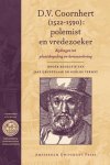 D.V. Coornhert - D.V. Coornhert (1522-1590): polemist en vredezoeker bijdragen tot plaatsbepaling en herwaardering