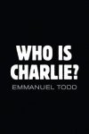 Todd, Emmanuel - (1) Who Is Charlie?