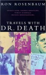 Ron Rosenbaum 41933 - Travels with Dr. Death And Other Unusual Investigations