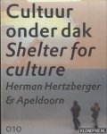 Hertzberger, Herman & Hans Menke & Tom Munsterman & Max van Rooy - Cultuur onder dak. Shelter For Culture. Apeldoorn. Herman Hertzberger & Apeldoorn