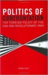 Ganji, Babak - Politics of Confrontation: The Foreign Policy of the USA and Revolutionary Iran (Library of International Relations).