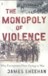 James J. Sheehan - The Monopoly of Violence