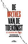 Yannick Dujardin - De mythes van de toekomst Het neoliberalisme voorbij