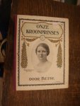 Betsy - Onze Kroonprinses / Voor jong Nederland op den achttienden verjaardag van H.K.H. Juliana Prinses van Oranje-Nassau, Hertogin van Meclenburg 1901-30 april-1927