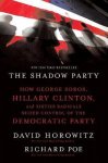 David Horowitz, Richard Poe - The Shadow Party: How George Soros, Hillary Clinton, and Sixties Radicals Seized Control of the Democratic Party