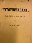 BUYS, J.T., - De hypotheekbank haar wezen en haar waarde.