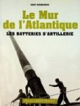 Desquesnes, R - Le Mur de L'Atlantique, les batteries d'artillerie With 250 photos and 6 maps