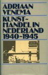 Venema. Adriaan: - Kunsthandel in Nederland 1940-1945.