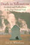Whittlesey, Lee H. - Death in Yellowstone (Accidents and Foolhardiness in the First National Park), 276 pag. paperback, goede staat