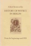 Lemmerich, Jost. - A Brief Review of the History of Physics in Berlin: From the beginnings until 1933.