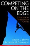 BROWN,  Shona L. ; Eisenhardt, Kathleen M. - Competing on the Edge