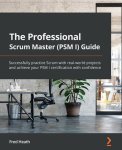 Fred Heath, Anton Arhipov - The Professional Scrum Master (PSM I) Guide